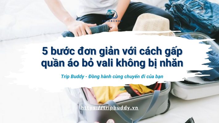 cách gấp quần áo bỏ vali không bị nhăn​