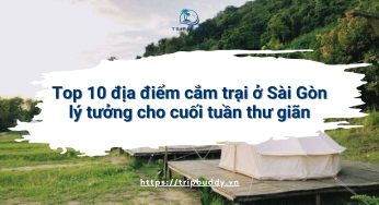 Những địa điểm cắm trại ở Sài Gòn lý tưởng cho cuối tuần thư giãn
