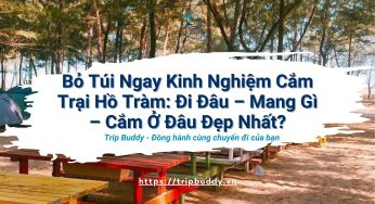 Bỏ Túi Ngay Kinh Nghiệm Cắm Trại Hồ Tràm: Đi Đâu – Mang Gì – Cắm Ở Đâu Đẹp Nhất?