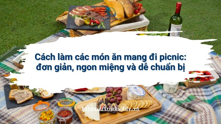 Cách làm các món ăn mang đi picnic