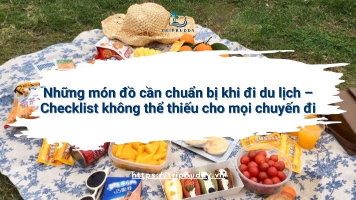 Những món đồ cần chuẩn bị khi đi du lịch