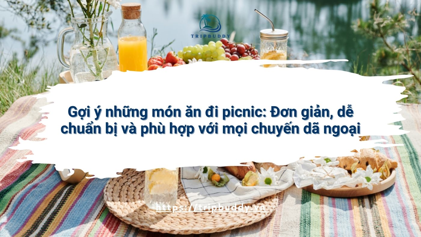 Gợi ý những món ăn đi picnic