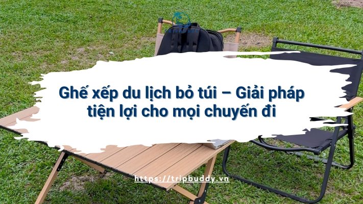 Ghế xếp du lịch bỏ túi