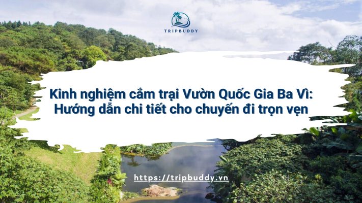 Kinh nghiệm cắm trại Vườn Quốc Gia Ba Vì